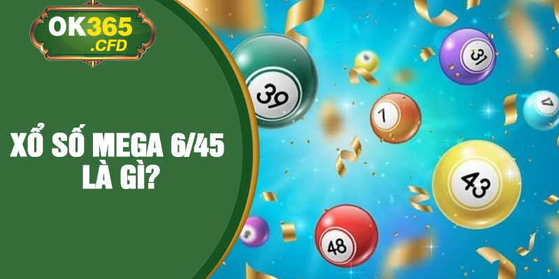 Xổ số Mega 6/45 là gì?
