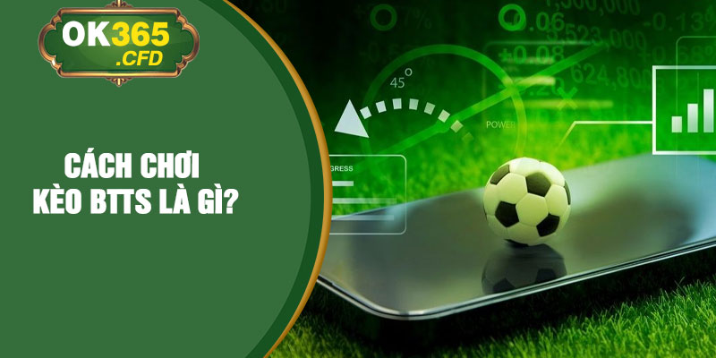 Cách chơi kèo BTTS là gì?