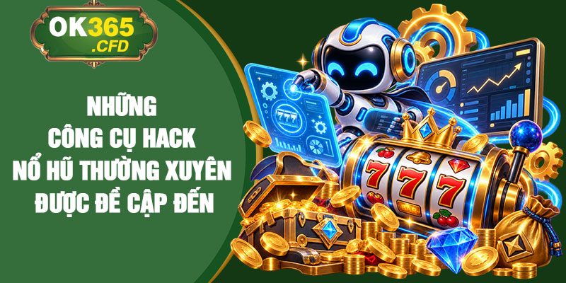 Những công cụ hack nổ hũ thường xuyên được đề cập đến