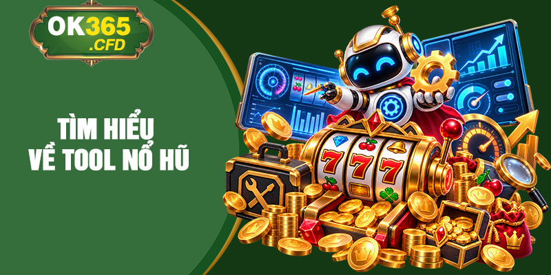 Tìm hiểu về Tool Nổ Hũ